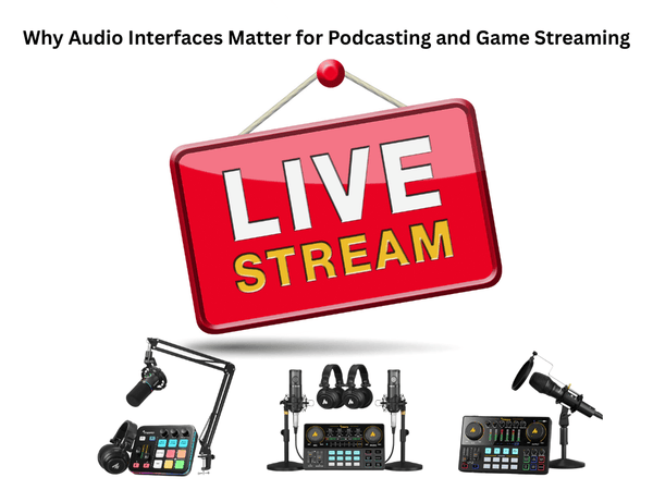 Why Audio Interfaces Matter for Podcasting and Game Streaming